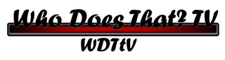 WHO DOES THAT?TV WDTTV