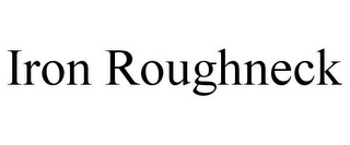 IRON ROUGHNECK