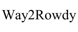 WAY2ROWDY