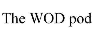 THE WOD POD