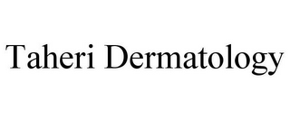 TAHERI DERMATOLOGY