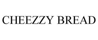 CHEEZZY BREAD