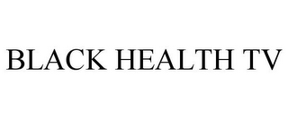 BLACK HEALTH TV