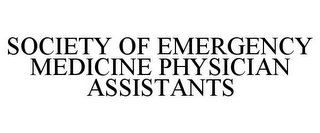 SOCIETY OF EMERGENCY MEDICINE PHYSICIAN ASSISTANTS