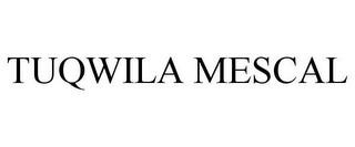 TUQWILA MESCAL