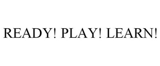 READY! PLAY! LEARN!