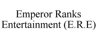 EMPEROR RANKS ENTERTAINMENT (E.R.E)