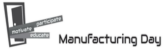 MOTIVATE PARTICIPATE EDUCATE MANUFACTURING DAY