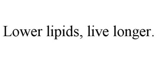 LOWER LIPIDS, LIVE LONGER.