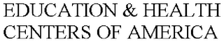 EDUCATION & HEALTH CENTERS OF AMERICA