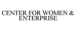 CENTER FOR WOMEN & ENTERPRISE