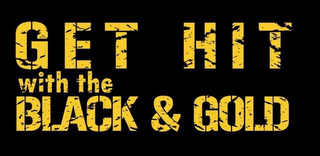 GET HIT WITH THE BLACK & GOLD