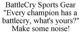 BATTLECRY SPORTS GEAR "EVERY CHAMPION HAS A BATTLECRY, WHAT'S YOURS?" MAKE SOME NOISE!