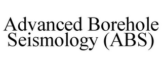 ADVANCED BOREHOLE SEISMOLOGY (ABS)