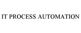 IT PROCESS AUTOMATION