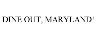 DINE OUT, MARYLAND!