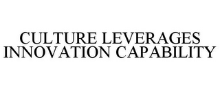 CULTURE LEVERAGES INNOVATION CAPABILITY