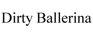 DIRTY BALLERINA