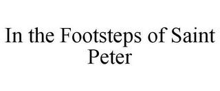 IN THE FOOTSTEPS OF SAINT PETER