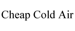 CHEAP COLD AIR