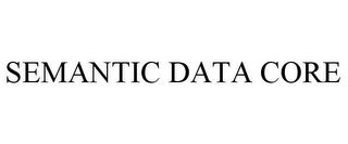 SEMANTIC DATA CORE