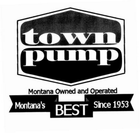 TOWN PUMP MONTANA OWNED AND OPERATED MONTANA'S BEST SINCE 1953