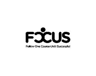 FOCUS FOLLOW ONE COURSE UNTIL SUCCESSFUL