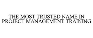 THE MOST TRUSTED NAME IN PROJECT MANAGEMENT TRAINING