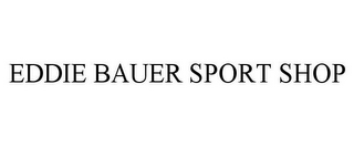 EDDIE BAUER SPORT SHOP