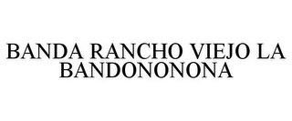 BANDA RANCHO VIEJO LA BANDONONONA