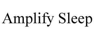 AMPLIFY SLEEP