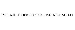 RETAIL CONSUMER ENGAGEMENT