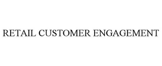 RETAIL CUSTOMER ENGAGEMENT