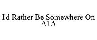 I'D RATHER BE SOMEWHERE ON A1A