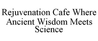 REJUVENATION CAFE WHERE ANCIENT WISDOM MEETS SCIENCE