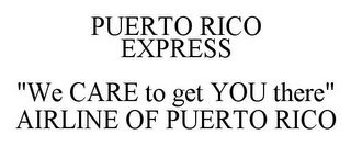 PUERTO RICO EXPRESS "WE CARE TO GET YOU THERE" AIRLINE OF PUERTO RICO