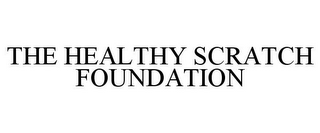 THE HEALTHY SCRATCH FOUNDATION