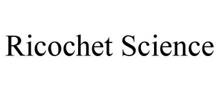 RICOCHET SCIENCE