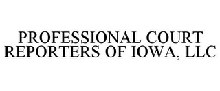 PROFESSIONAL COURT REPORTERS OF IOWA, LLC