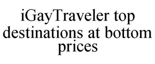 IGAYTRAVELER TOP DESTINATIONS AT BOTTOM PRICES