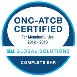 ONC-ATCB CERTIFIED FOR MEANINGFUL USE 2012-2013 SLI GLOBAL SOLUTIONS COMPLETE EHR