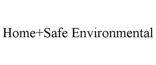 HOME+SAFE ENVIRONMENTAL