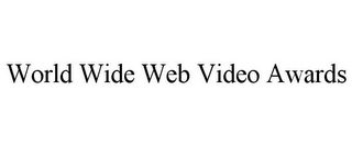 WORLD WIDE WEB VIDEO AWARDS