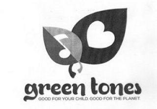 GREEN TONES GOOD FOR YOUR CHILD. GOOD FOR THE PLANET.