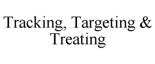 TRACKING, TARGETING & TREATING