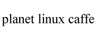 PLANET LINUX CAFFE