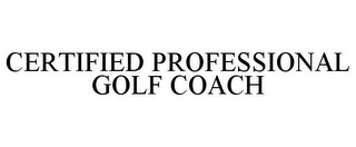 CERTIFIED PROFESSIONAL GOLF COACH