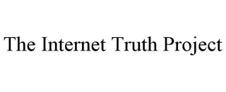 THE INTERNET TRUTH PROJECT