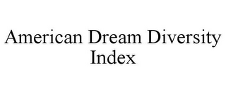 AMERICAN DREAM DIVERSITY INDEX