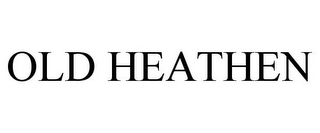 OLD HEATHEN